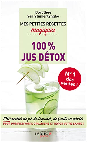 Mes petites recettes magiques 100% jus détox: Antioxydantes, énergisantes, ventre plat ... 100 recettes de jus de légumes