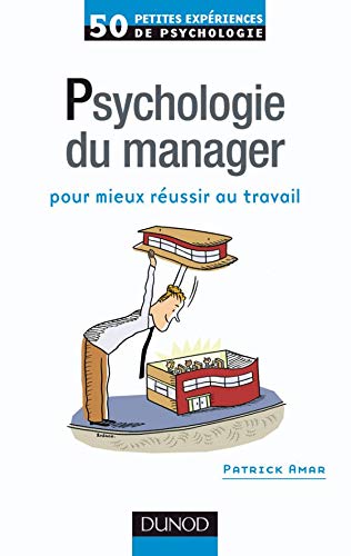 50 petites expériences de psychologie du manager - Pour mieux réussir au travail: Pour mieux réussir au travail