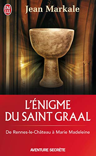 L'énigme du Saint Graal: De Rennes-le-château à Marie Madeleine