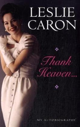 Leslie Caron: Thank Heaven, Her Frank and Intimate Autobiography