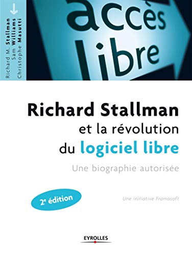Richard Stallman et la révolution du logiciel libre: Une biographie autorisée.