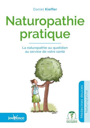 Naturopathie pratique: La naturopathie au quotidien au service de votre santé