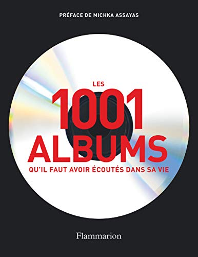 Les 1001 albums qu'il faut avoir écoutés dans sa vie: Rock, Hip Hop, Soul, Dance, World Music, Pop, Techno...