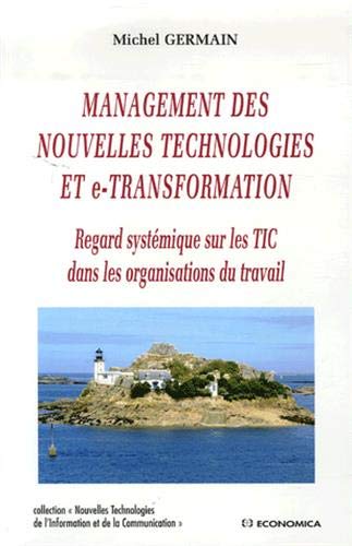 Management des nouvelles technologies et e-transformation : Regard systémique sur les TIC dans les organisations du travail
