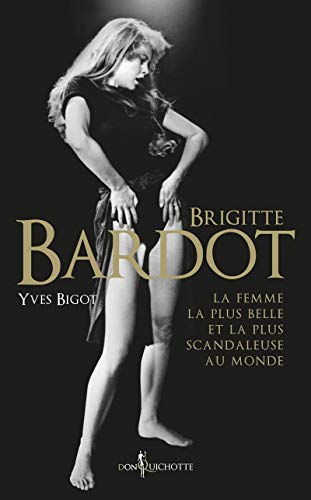 Brigitte Bardot, la femme la plus belle et la plus scandaleuse au monde