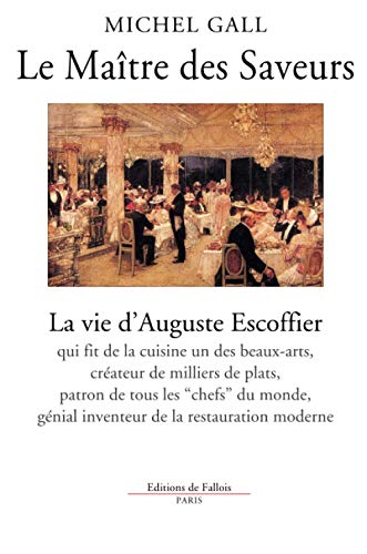 Le Maître des Saveurs : La vie d'Auguste Escoffier