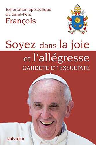 Exhortation Apostolique DU SAINT-PERE FRANCOIS : SOYEZ DANS LA JOIE ET L´ALLEGRESSE. GAUDETE ET EXSULTATE