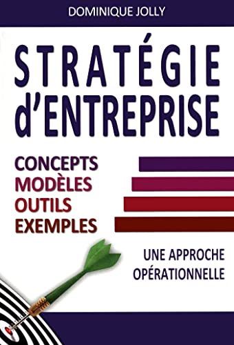 Stratégie d'entreprise: Concepts, modèles, outils, exemples