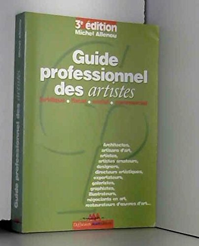 GUIDE PROFESIONNEL DES ARTISTES.: Juridique, Fiscal, Social, Commercial, 3ème édition