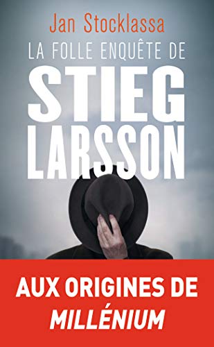 La folle enquête de Stieg Larsson: Sur la trace des assassins d'Olof Palme