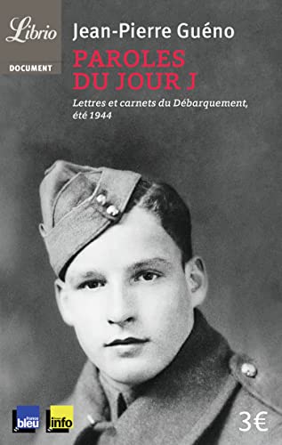 Paroles du jour J: Lettres et carnets du Débarquement, été 1944