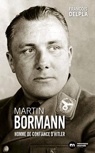 Martin Bormann: Homme de confiance d'Hitler