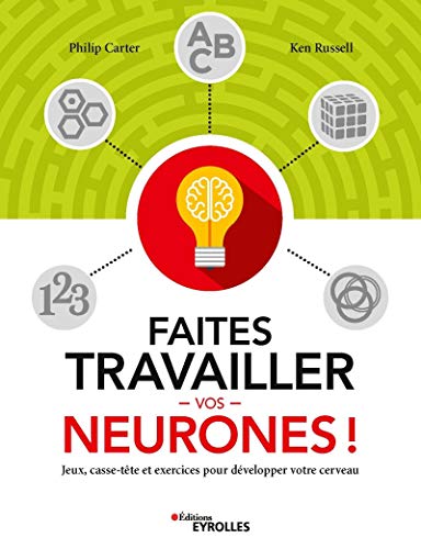 Faites travailler vos neurones !: Jeux, casse-tête et exercices pour développer votre cerveau