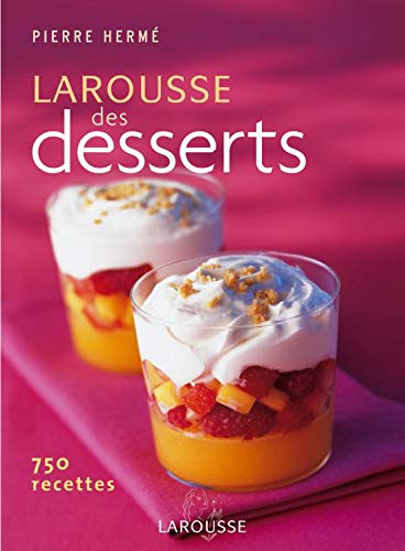 Larousse des desserts: 750 recettes