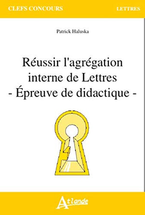 Réussir l'agrégation interne de lettres - Epreuve de didactique