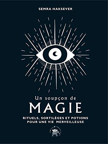 Un soupçon de magie: Rituels, sortilèges et potions pour une vie merveilleuse