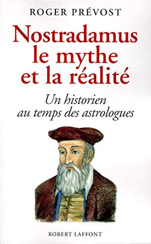 Nostradamus, le mythe et la réalité