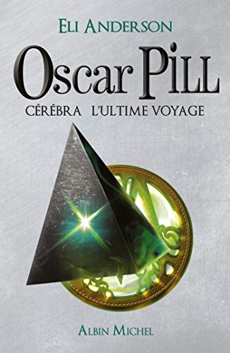 Oscar Pill - tome 5: Cérébra l'ultime voyage