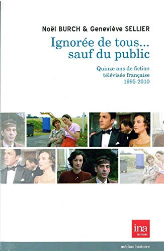 Ignorée de tous... sauf du public: Quinze ans de fictions télévisées françaises 1995-2010