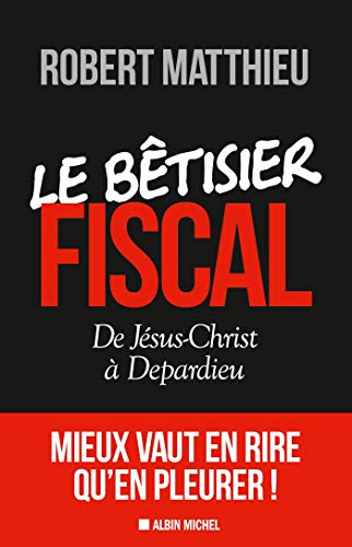 Le Bêtisier fiscal: De Jésus-Christ à Depardieu