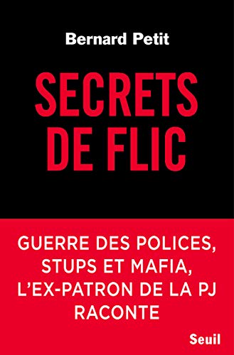 Secrets de flic: Guerre des polices, stups et mafia, l'ex-patron de la PJ raconte
