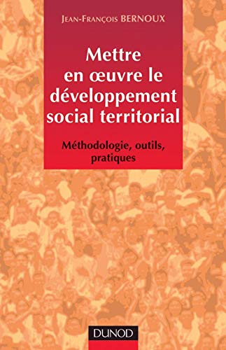 Mettre en oeuvre le développement social territorial. Méthodologie, outils, pratiques