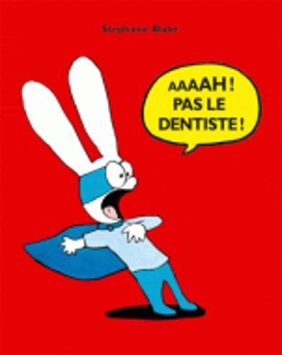 aaaah ! pas le dentiste !