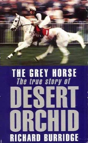 The Grey Horse: The True Story of Desert Orchid