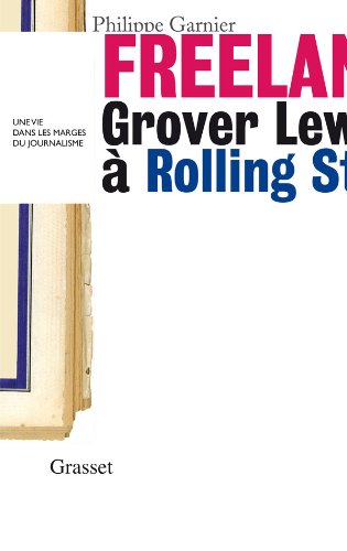 Freelance: Grover Lewis à Rolling Stone : une vie dans les marges du journalisme »
