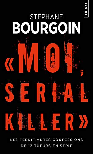 Moi, serial killer: Les terrifiantes confessions de 12 tueurs en série