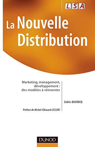 La nouvelle distribution : Marketing - Management - Développement, des modèles à réinventer
