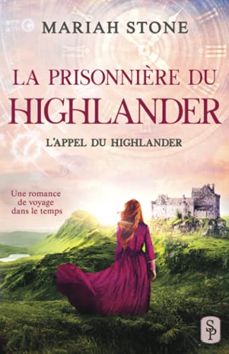 La Prisonnière du highlander: Une romance historique de voyage dans le temps en Écosse