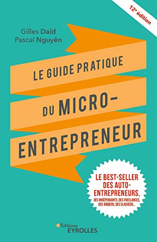 Le guide pratique du micro-entrepreneur: Le best-seller des auto-entrepreneurs, des indépendants, des freelances, des jobbers, des slashers...