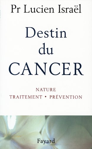 DESTIN DU CANCER. Nature, traitement, prévention