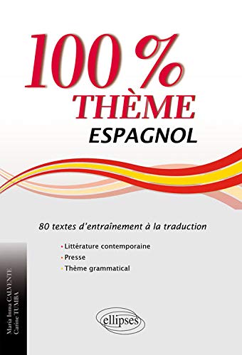 100% Thème Espagnol 80 Textes d'Entraînement à la Traduction Littérature Contemporaine Presse Thème Grammatical