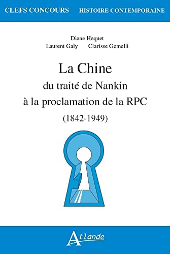 La chine, du traité de Nankin à la proclamation de la république populaire: (1842-1949)