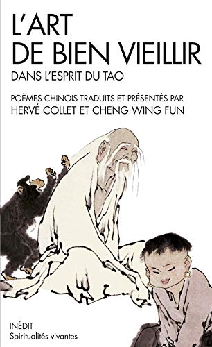 L'Art de bien vieillir dans l'esprit du tao: Poèmes chinois traduits et présentés par Hervé Collet et Cheng Wing Fun