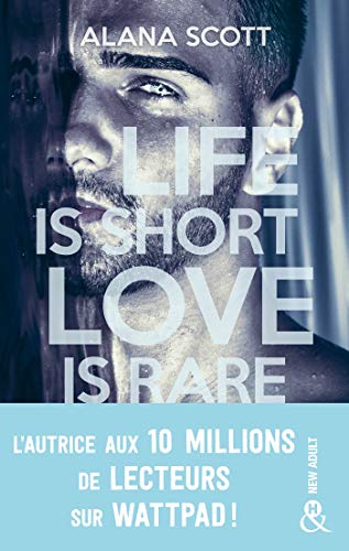 Life is short, Love is rare: Évadez-vous avec la nouveauté New Adult d'Alana Scott, l'autrice aux 10 millions de vues sur Wattpad