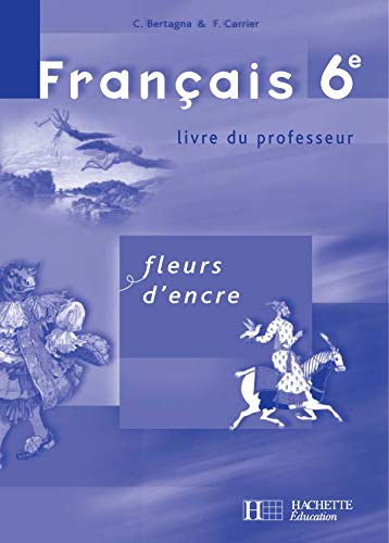 Fleurs d'encre 6e - Français - Livre du professeur - Edition 2005