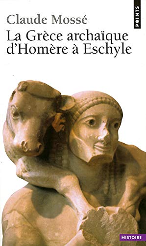 La Grèce archaïque d'Homère à Eschyle : VIIIe-VIe siècles av. J.-C.