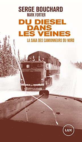 Du diesel dans les veines: La saga des camionneurs du Nord