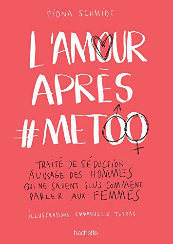 L'Amour après #MeToo: Traité de séduction à l'usage des hommes qui ne savent plus comment parler aux femmes