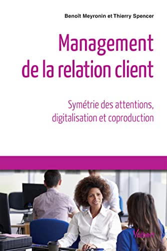 Management de la relation client - Symétrie des attentions, digitalisation et coproduction Collection : Référence Management