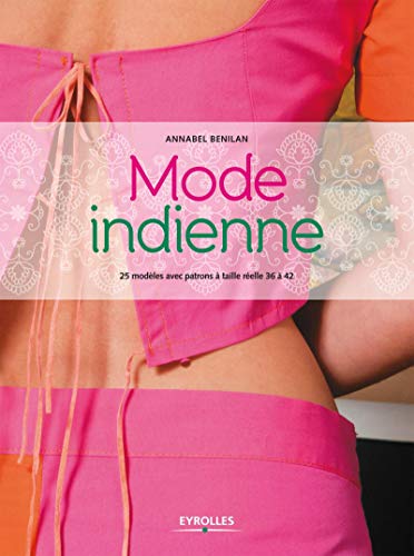 Mode indienne: 25 modèles avec patrons à taille réelle 36 à 42.