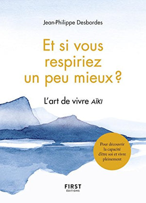 Et si vous respiriez un peu mieux ? L'art de vivre aïki