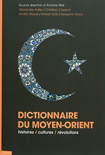Dictionnaire du Moyen Orient: Histoires, Cultures, Révolutions