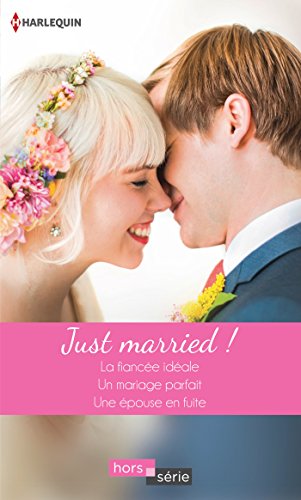 Just married !: La fiancée idéale - Un mariage parfait - Une épouse en fuite