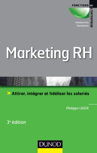 Marketing RH - 3e éd. - Attirer, intégrer et fidéliser les salariés: Attirer, intégrer et fidéliser les salariés