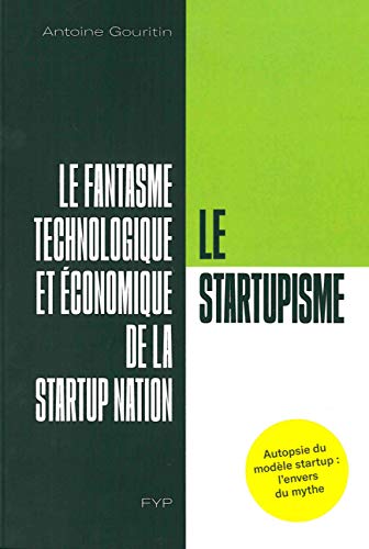 Le Startupisme, le fantasme technologique et économique de la Startup Nation