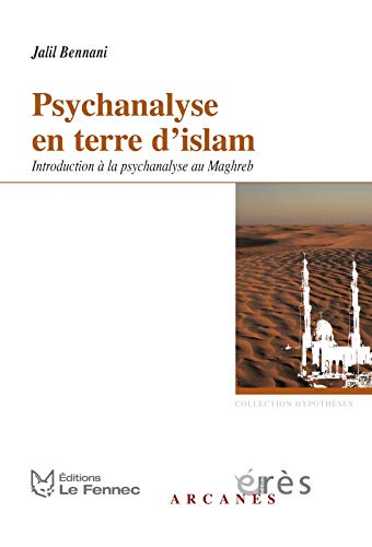 Psychanalyse en terre d'islam: Introduction à la psychanalyse au Maghreb